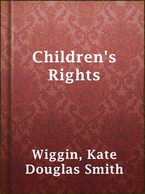 Title details for Children's Rights by Kate Douglas Smith Wiggin - Available